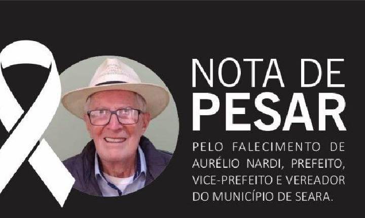 Município de Seara decreta luto oficial pelo falecimento do ex-prefeito Aurélio Nardi